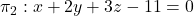 \pi_2: x+2y+3z-11=0
