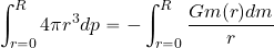 \begin{equation*} \int_{r=0}^{R} 4\pi r^3 {dp} = -\int_{r=0}^{R}{{G m( r) dm}\over {r}} \end{equation*}