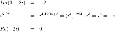 \[\begin{array}{lll} Im(3-2i)&=&-2\\ \space\\ i^{5179}&=&i^{4\cdot 1294+3}=(i^4)^{1294}\cdot i^3=i^3=-i\\ \space\\ Re(-2i)&=&0, \end{array}\]