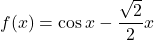 f(x)=\cos x-\dfrac{\sqrt{2}}{2}x