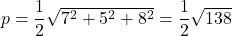 p=\dfrac{1}{2}\sqrt{7^2+5^2+8^2}=\dfrac{1}{2}\sqrt{138}