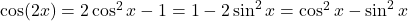 \cos(2x)=2\cos^2 x-1=1-2\sin^2 x=\cos^2 x-\sin^2 x