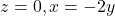 z = 0, x = -2y