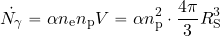 \begin{equation*} \dot{N_\gamma} = \alpha n_{\rm e} n_{\rm p} V= \alpha n^2_{\rm p} \cdot {{4\pi}\over {3}} R^3_{\rm S} \end{equation*}