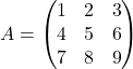 A = \begin{pmatrix} 1 & 2 & 3\\ 4 & 5 & 6\\ 7 & 8 & 9 \end{pmatrix}