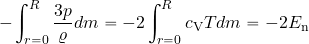 \begin{equation*} -\int_{r=0}^{R}{{3p}\over \varrho} dm = -2 \int_{r=0}^{R} c_{\rm V} T dm = -2 E_{\rm n} \end{equation*}