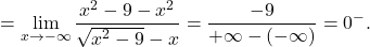 \[=\lim_{x \to -\infty} \dfrac{x^2-9-x^2}{\sqrt{x^2-9}-x} =\dfrac{-9}{+\infty-(-\infty)}=0^-.\]