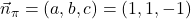 \vec{n}_{\pi}=(a,b,c)=(1,1,-1)