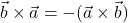 \vec{b}\times \vec{a}=-(\vec{a}\times \vec{b})