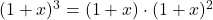 (1+x)^3=(1+x)\cdot (1+x)^2