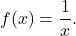 f(x) =\displaystyle\frac{1}{x}.