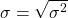 \begin{gather*} \sigma=\sqrt{\sigma^{2}} \end{gather*}