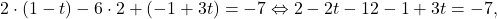 \[2\cdot (1-t)-6\cdot 2+(-1+3t)=-7\Leftrightarrow 2-2t-12-1+3t=-7,\]