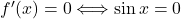 f'(x) = 0 \Longleftrightarrow \sin x=0