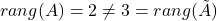 rang(A) = 2 \neq 3=rang (\tilde{A})