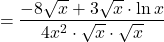 \[=\dfrac{-8\sqrt x+3\sqrt x\cdot \ln x}{4x^2\cdot\sqrt x\cdot \sqrt x}\]