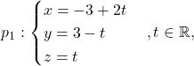 \[p_1: \begin{cases} x=-3+2t\\ y=3-t\\ z=t\end{cases}, t\in\mathbb{R},\]