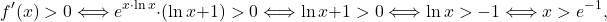 \[f'(x)>0 \Longleftrightarrow e^{x\cdot \ln x}\cdot (\ln x+1)>0 \Longleftrightarrow \ln x+1>0 \Longleftrightarrow \ln x> -1\Longleftrightarrow x> e^{-1},\]