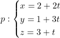 p: \begin{cases} x=2+2t\\ y=1+3t\\ z=3+t\end{cases}