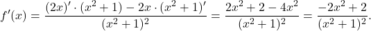 \[f'(x) = \frac{(2x)' \cdot (x^2+1) - 2x \cdot (x^2+1)'}{(x^2+1)^2} = \frac{2x^2+2-4x^2}{(x^2+1)^2}=\frac{-2x^2+2}{(x^2+1)^2}.\]