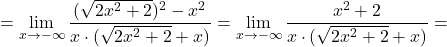 =\displaystyle\lim_{x \to -\infty}\frac{(\sqrt{2x^2+2})^2-x^2}{x\cdot (\sqrt{2x^2+2}+x)} =\lim_{x \to -\infty}\frac{x^2+2}{x\cdot (\sqrt{2x^2+2}+x)} =