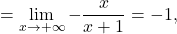 =\displaystyle\lim_{x \to +\infty}-\frac{x}{x+1} = -1,