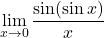 \displaystyle\lim_{x \to 0} \displaystyle\frac{\sin (\sin x)}{x}