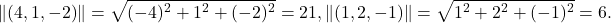 \[\norm{(4,1,-2)}=\sqrt{(-4)^2+1^2+(-2)^2}=21, \norm{(1,2,-1)}=\sqrt{1^2+2^2+(-1)^2}=6.\]