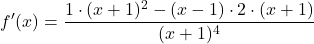 \[f'(x) = \dfrac{1\cdot (x+1)^2 - (x-1) \cdot 2\cdot(x+1)}{(x+1)^4}\]