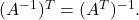 (A^{-1})^T=(A^T)^{-1}.