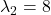 \lambda_2=8