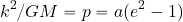 \begin{equation*} {{k^2}/{GM}}=p=a(e^2-1) \end{equation*}