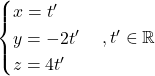 \begin{cases} x=t'\\ y=-2t'\\ z=4t'\end{cases}, t'\in\mathbb{R}