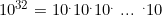 10^{32} = 10^.10^. 10^.\text{ ... }^.10