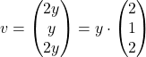 v=\begin{pmatrix} 2y \\ y \\ 2y \end{pmatrix}=y \cdot\begin{pmatrix} 2 \\ 1 \\ 2 \end{pmatrix}