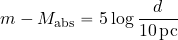 \begin{equation*} m-M_{\rm abs} = 5\log {{d}\over {10\, {\rm pc}}} \end{equation*}