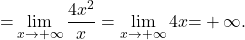 { =}\displaystyle\lim_{x \to +\infty} \frac{4x^2}{x}= \lim _{x \to +\infty} 4x{=}+\infty.