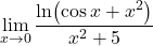 \displaystyle\lim_{x\to 0} \displaystyle\frac{\ln (\cos x+x^2)}{x^2+5}