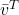 \bar{v}^T