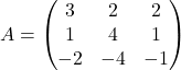 A = \begin{pmatrix} 3 & 2 & 2 \\ 1 & 4 & 1 \\ -2 & -4 & -1 \end{pmatrix}