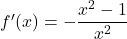 f'(x)=-\dfrac{x^2-1}{x^2}