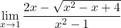 \displaystyle\lim_{x\to 1} \displaystyle\frac{2x-\sqrt{x^2-x+4}}{x^2-1}