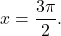 x = \dfrac{3\pi}{2}.