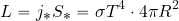 \begin{equation*} L= j_* S_*= \sigma T^4 \cdot 4\pi R^2 \end{equation*}