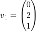 v_1=\begin{pmatrix}0\\2\\1\end{pmatrix}
