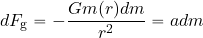 \begin{equation*} dF_{\rm g}= -{{G m( r) dm}\over {r^2}} = a dm \end{equation*}