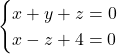 \begin{cases} x+y+z=0\\ x-z+4=0\end{cases}