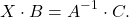 \[X\cdot B=A^{-1}\cdot C.\]