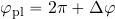 \varphi_{\rm pl}=2 \pi + \Delta \varphi