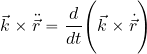 \begin{equation*} \vec{k}\times \ddot{\vec{r}}= {{d}\over {dt}} \Biggl( \vec{k}\times \dot{\vec{r}} \Biggr) \end{equation*}